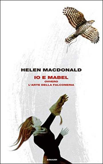 Io e Mabel: ovvero L'arte della falconeria (Frontiere Einaudi)